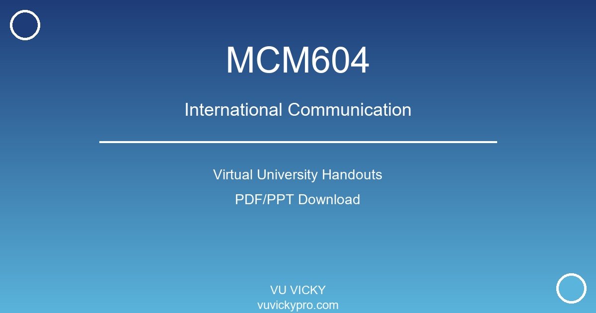 MCM604 – International Communication Virtual University Handouts