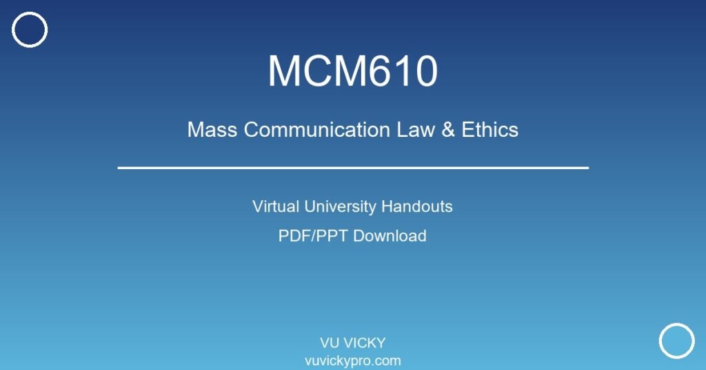 MCM610 – Mass Communication Law & Ethics Virtual University Handouts