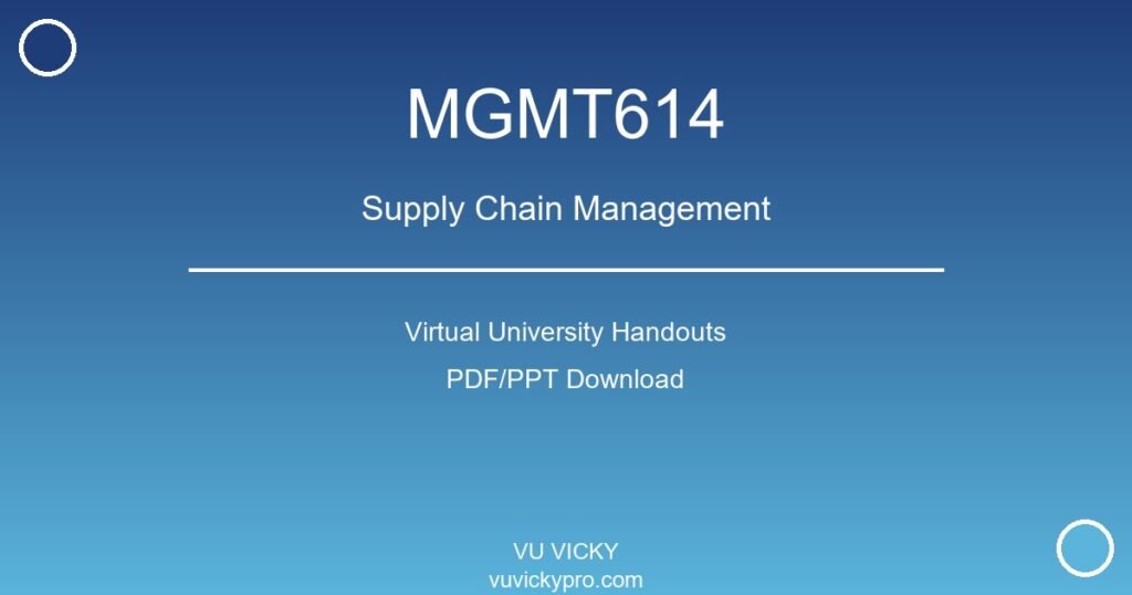 MGMT614 – Supply Chain Management Virtual University Handouts