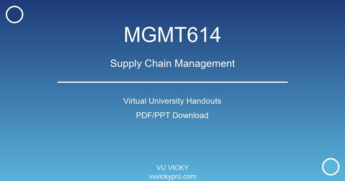MGMT614 – Supply Chain Management Virtual University Handouts