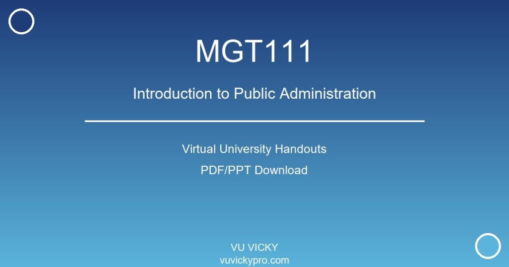MGT111 – Introduction to Public Administration Virtual University Handouts