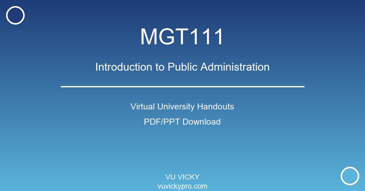 MGT111 – Introduction to Public Administration Virtual University Handouts