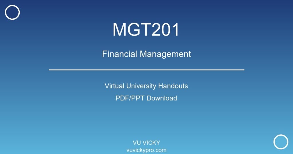 MGT201 – Financial Management Virtual University Handouts