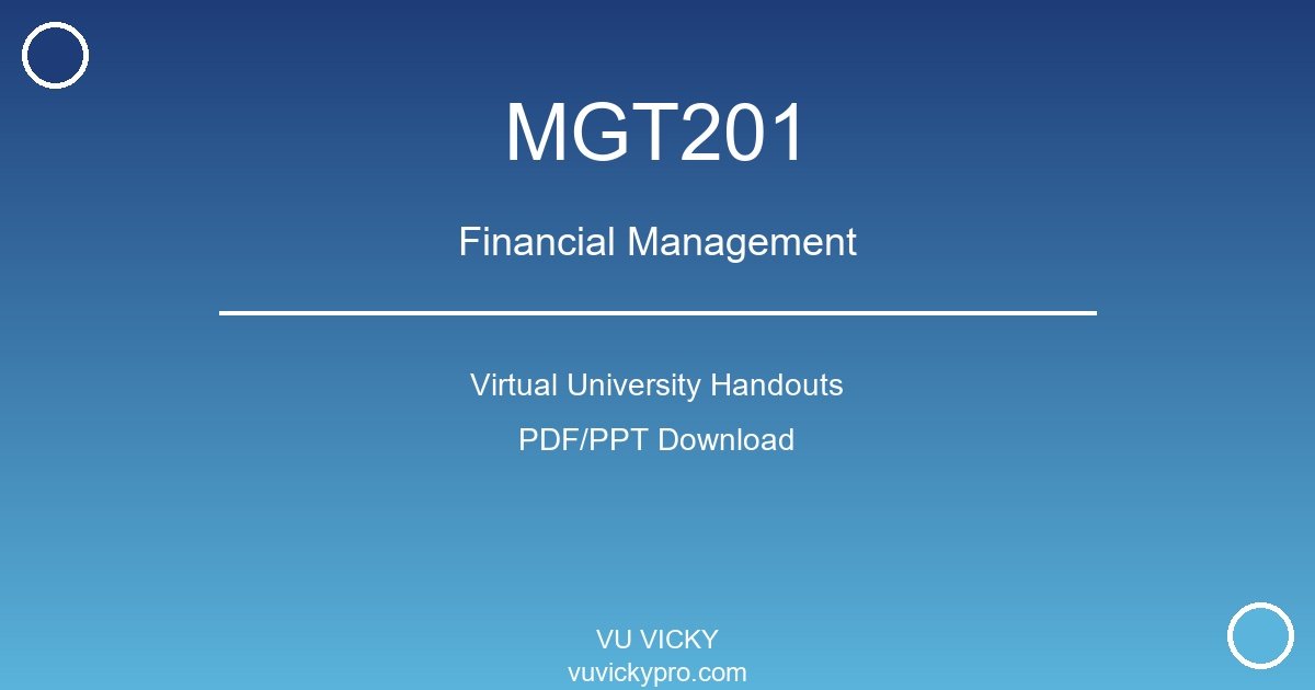 MGT201 – Financial Management Virtual University Handouts