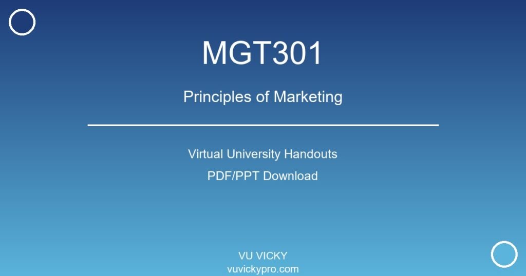 MGT301 – Principles of Marketing Virtual University Handouts