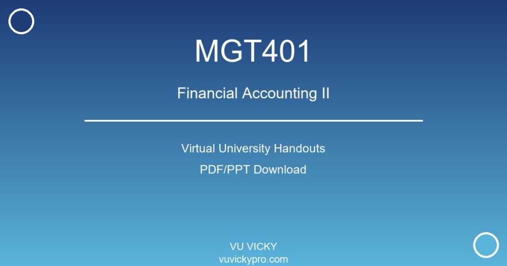 MGT401 – Financial Accounting II Virtual University Handouts
