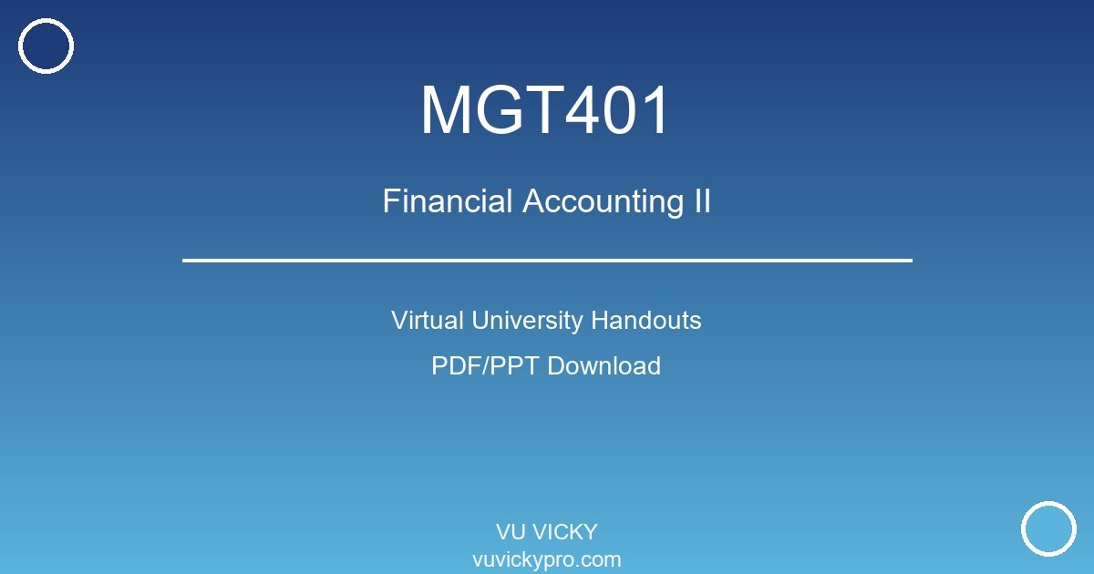 MGT401 – Financial Accounting II Virtual University Handouts