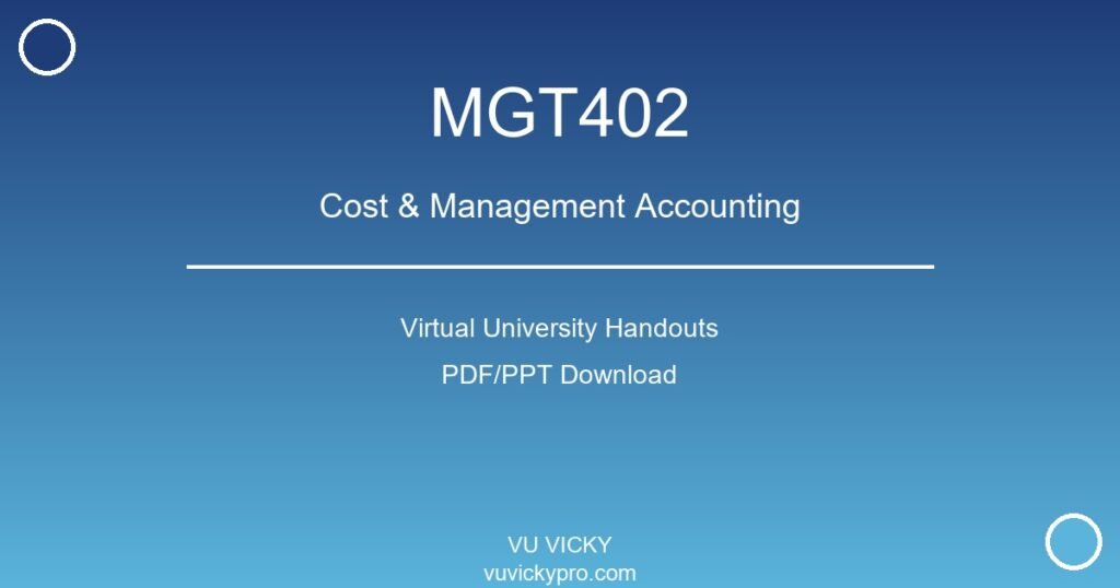 MGT402 – Cost & Management Accounting Virtual University Handouts