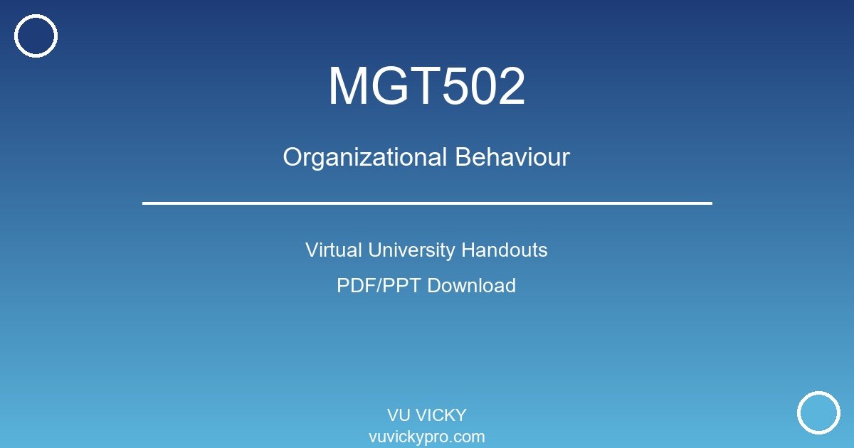 MGT502 – Organizational Behaviour Virtual University Handouts