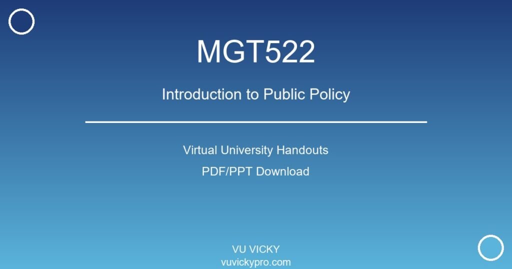 MGT522 – Introduction to Public Policy Virtual University Handouts