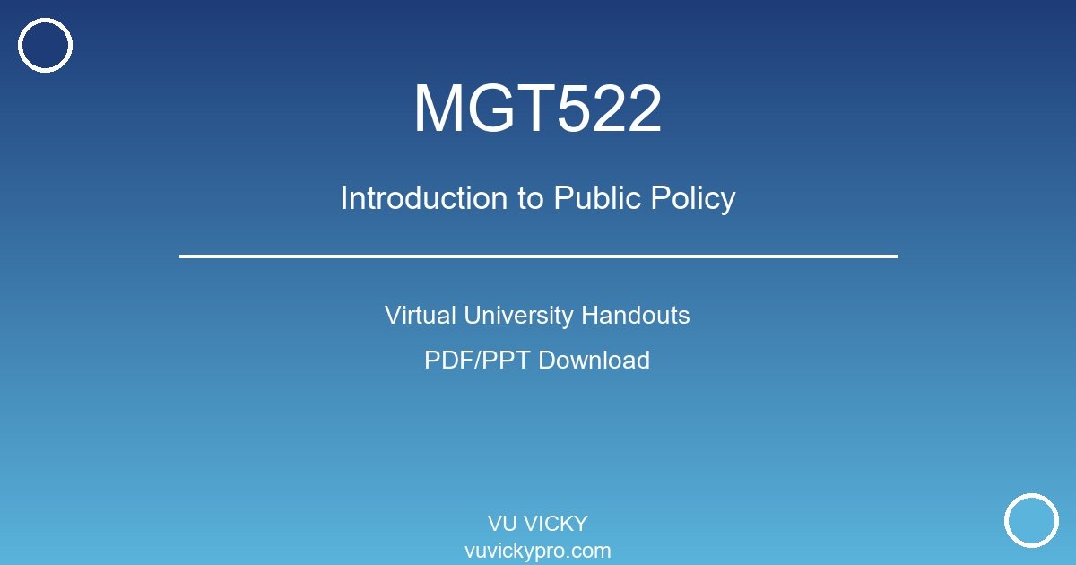 MGT522 – Introduction to Public Policy Virtual University Handouts