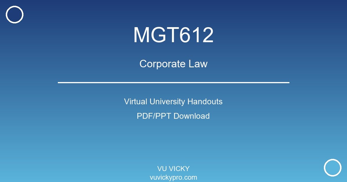 MGT612 – Corporate Law Virtual University Handouts