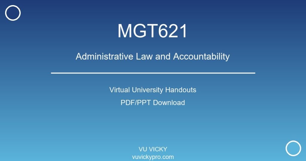 MGT621 – Administrative Law and Accountability Virtual University Handouts