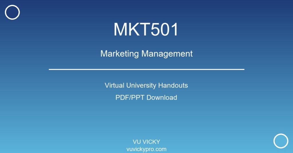 MKT501 – Marketing Management Virtual University Handouts
