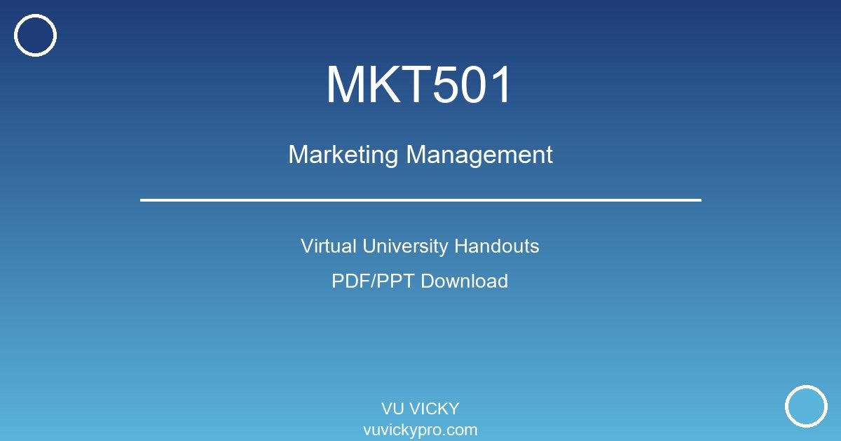 MKT501 – Marketing Management Virtual University Handouts
