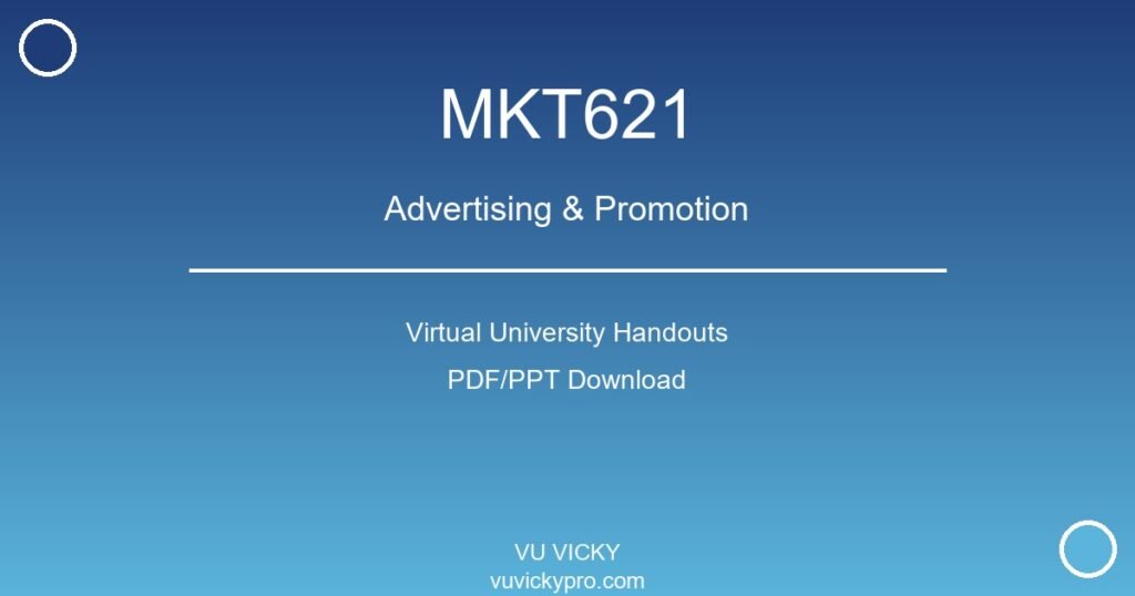 MKT621 – Advertising & Promotion Virtual University Handouts
