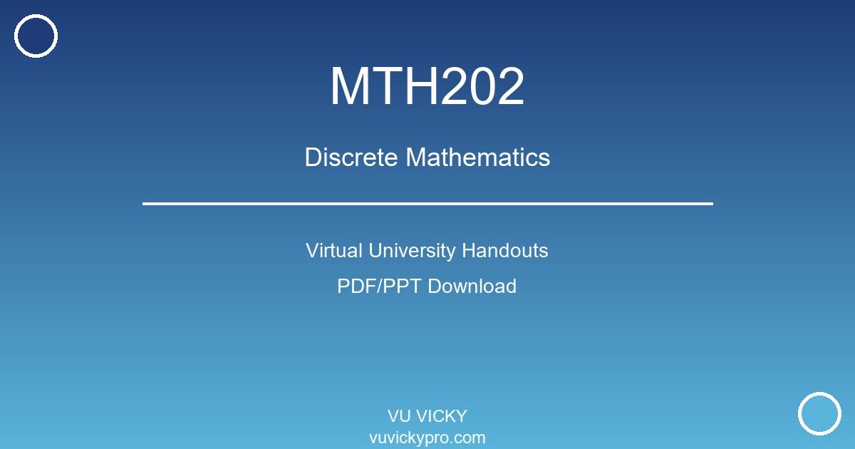 MTH202 – Discrete Mathematics Virtual University Handouts