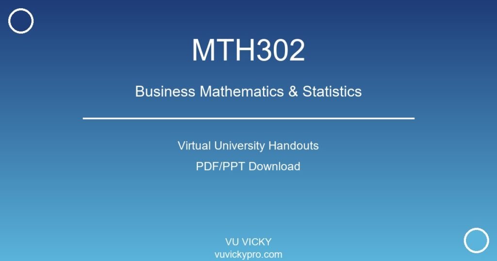 MTH302 – Business Mathematics & Statistics Virtual University Handouts