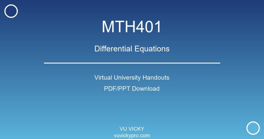 MTH401 – Differential Equations Virtual University Handouts