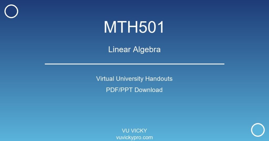 MTH501 – Linear Algebra Virtual University Handouts