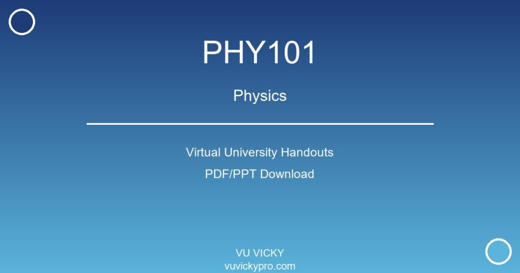 PHY101 – Physics Virtual University Handouts