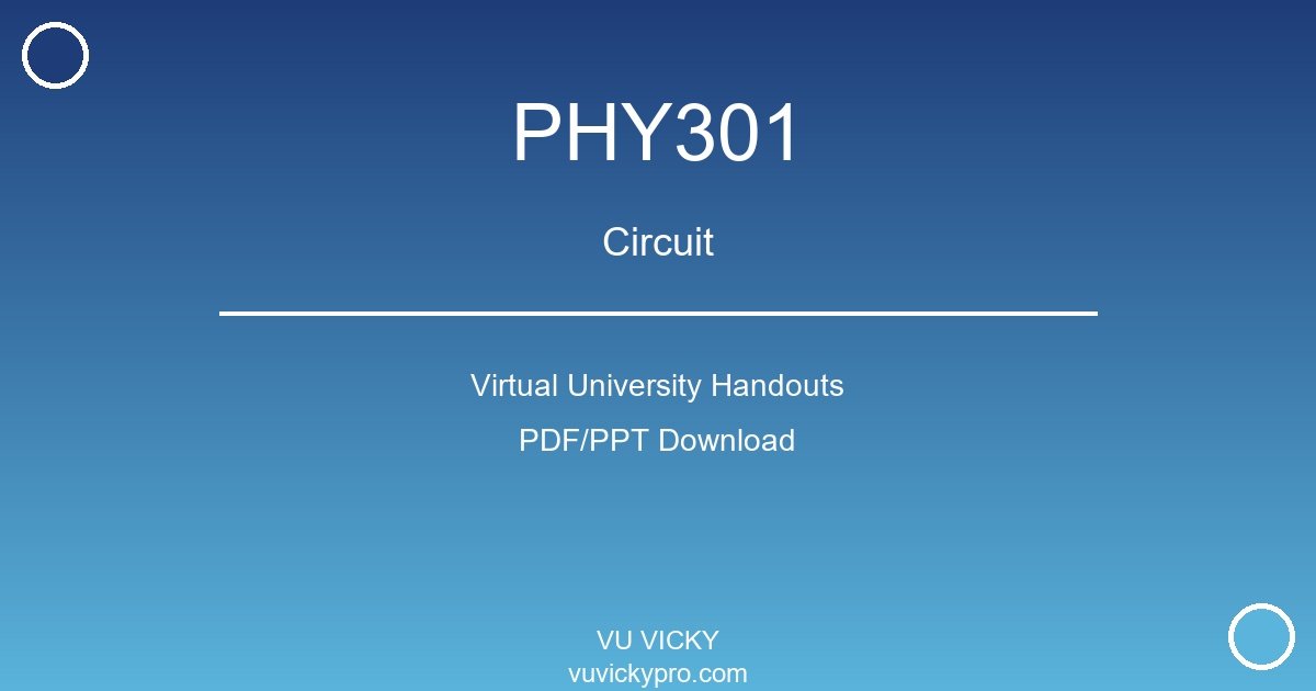 PHY301 – Circuit Virtual University Handouts