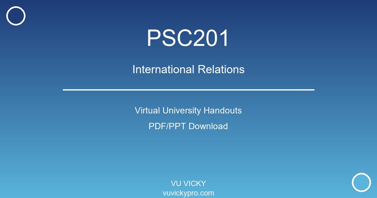 PSC201 – International Relations Virtual University Handouts