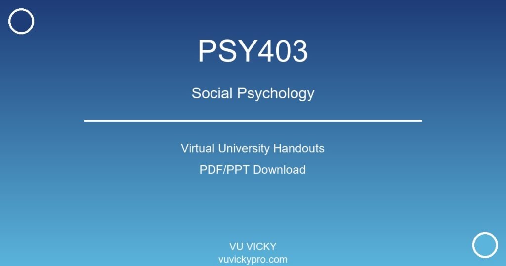 PSY403 – Social Psychology Virtual University Handouts