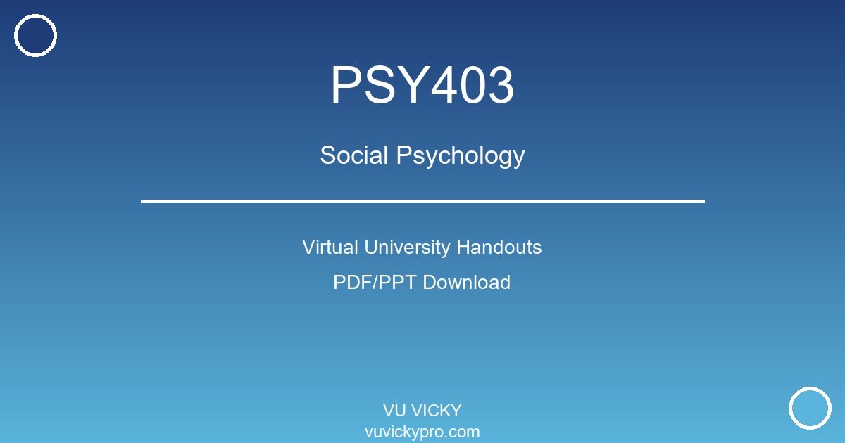 PSY403 – Social Psychology Virtual University Handouts