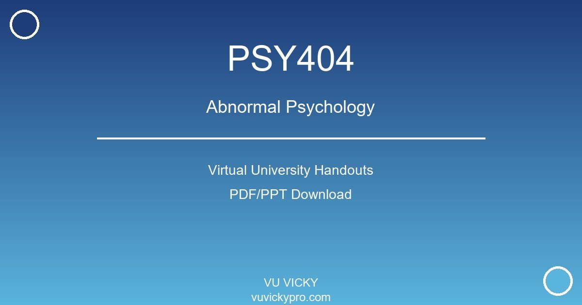 PSY404 – Abnormal Psychology Virtual University Handouts