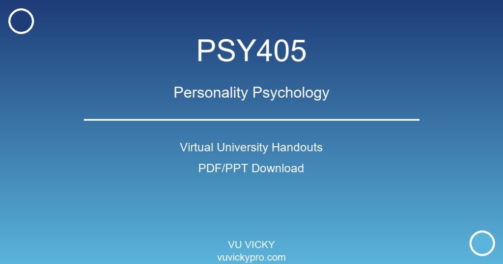 PSY405 – Personality Psychology Virtual University Handouts