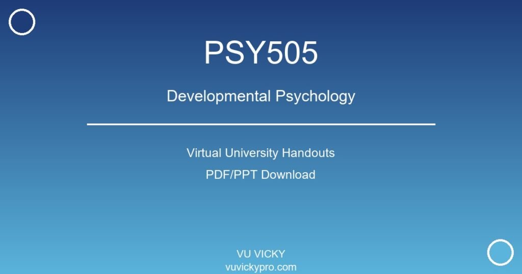 PSY505 – Developmental Psychology Virtual University Handouts