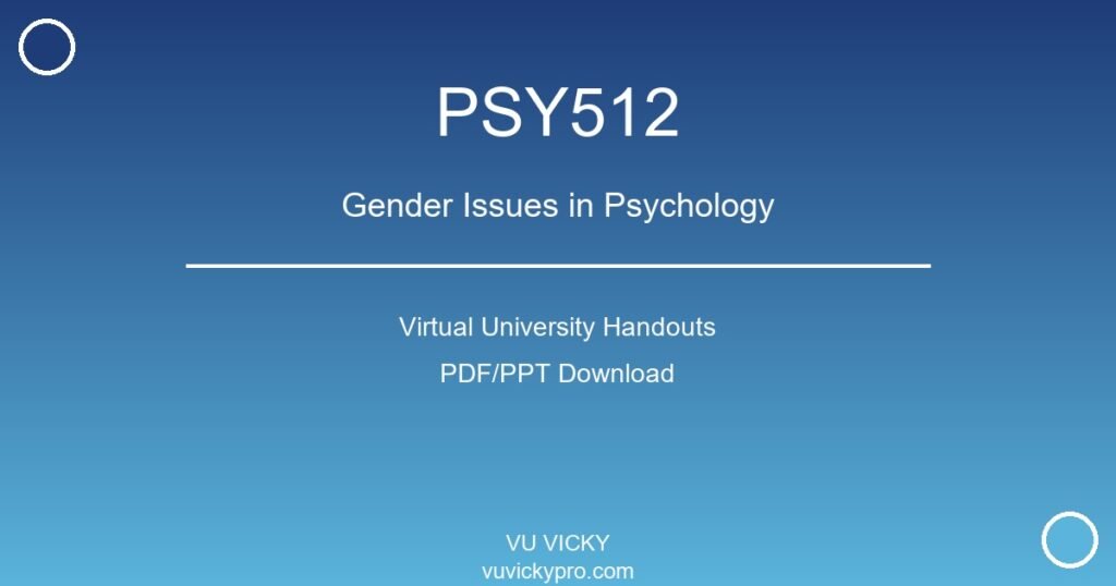 PSY512 – Gender Issues in Psychology Virtual University Handouts