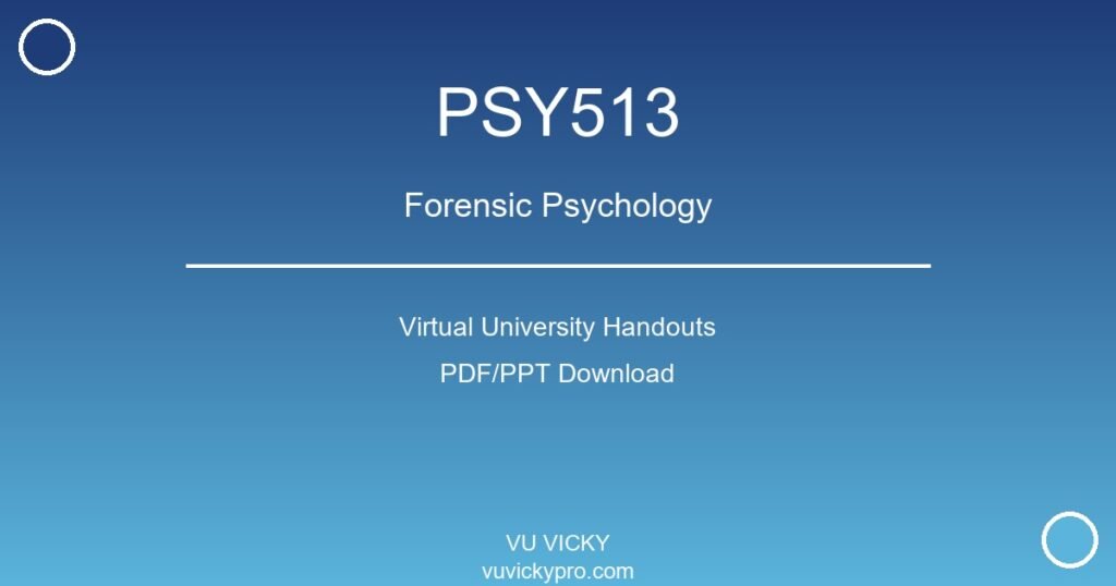 PSY513 – Forensic Psychology Virtual University Handouts