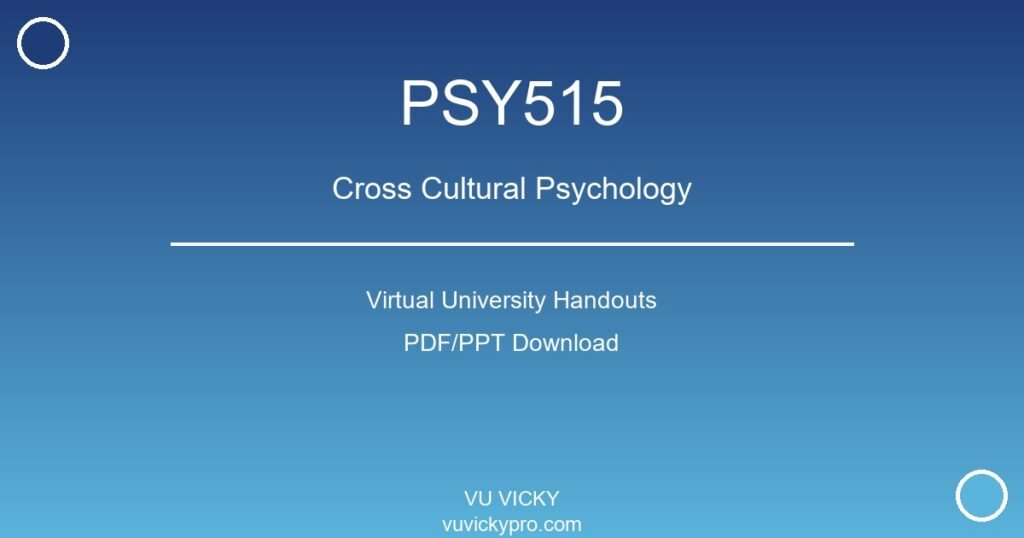 PSY515 – Cross Cultural Psychology Virtual University Handouts