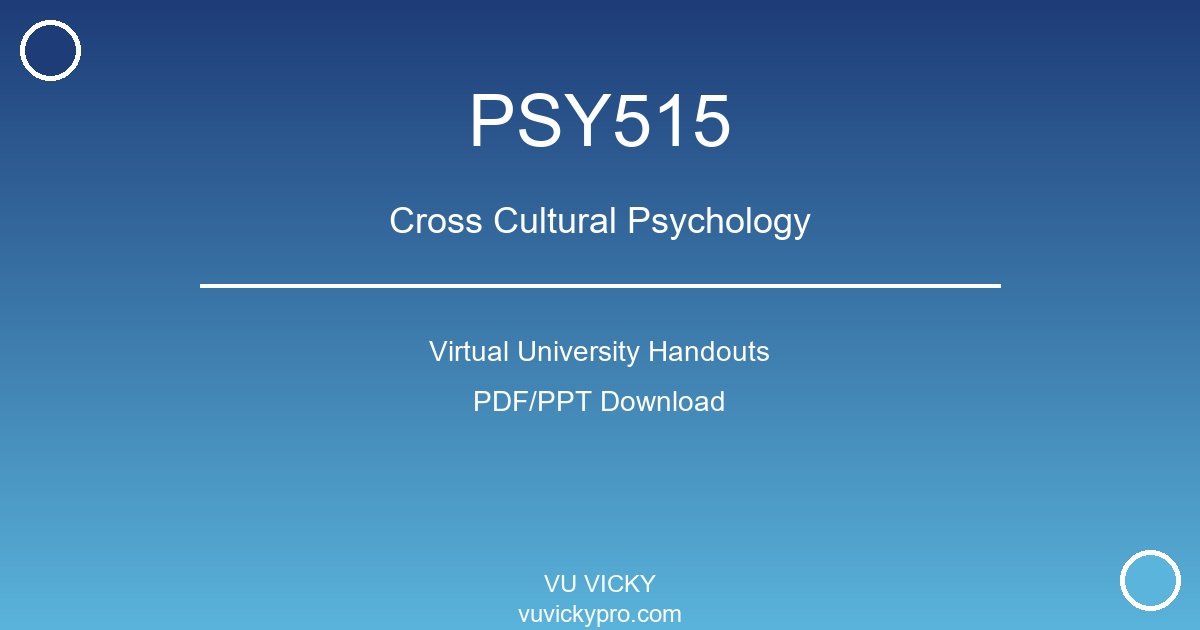 PSY515 – Cross Cultural Psychology Virtual University Handouts