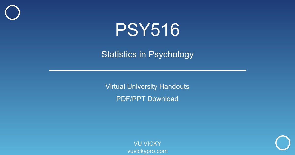 PSY516 – Statistics in Psychology Virtual University Handouts