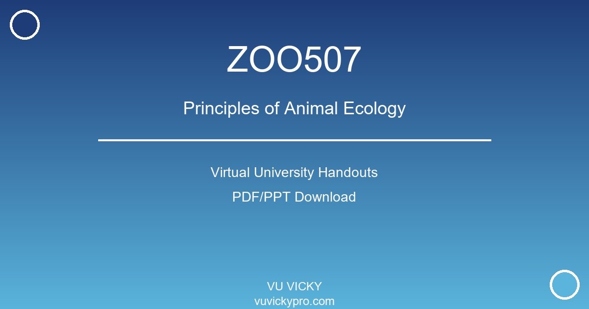 ZOO507 – Principles of Animal Ecology Virtual University Handouts