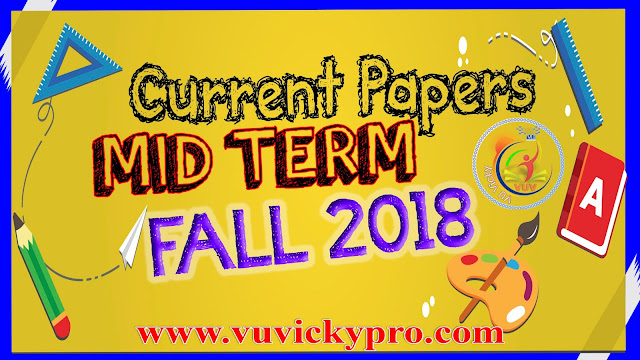 vu virtual university new papers mid fall 2018 vu virtual university new papers mid fall 2018