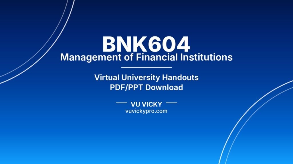 BNK604 Management of Financial Institutions Handouts