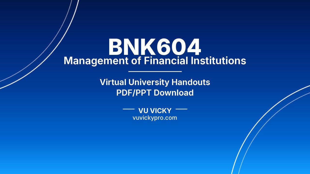 BNK604 Management of Financial Institutions Handouts