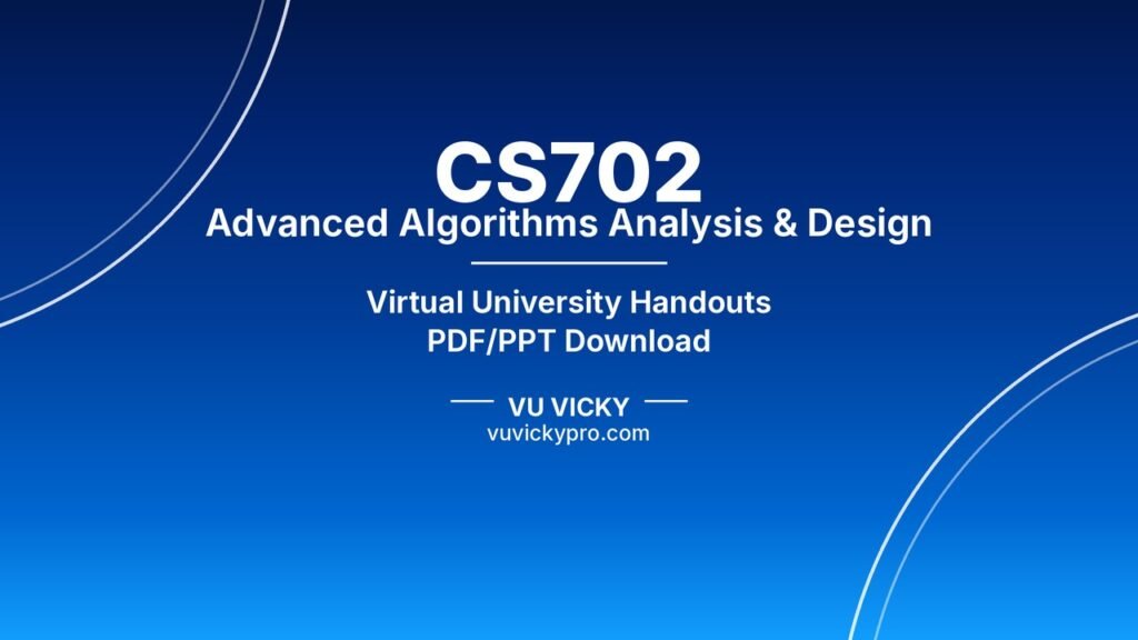 CS702 Advanced Algorithms Analysis & Design Handouts