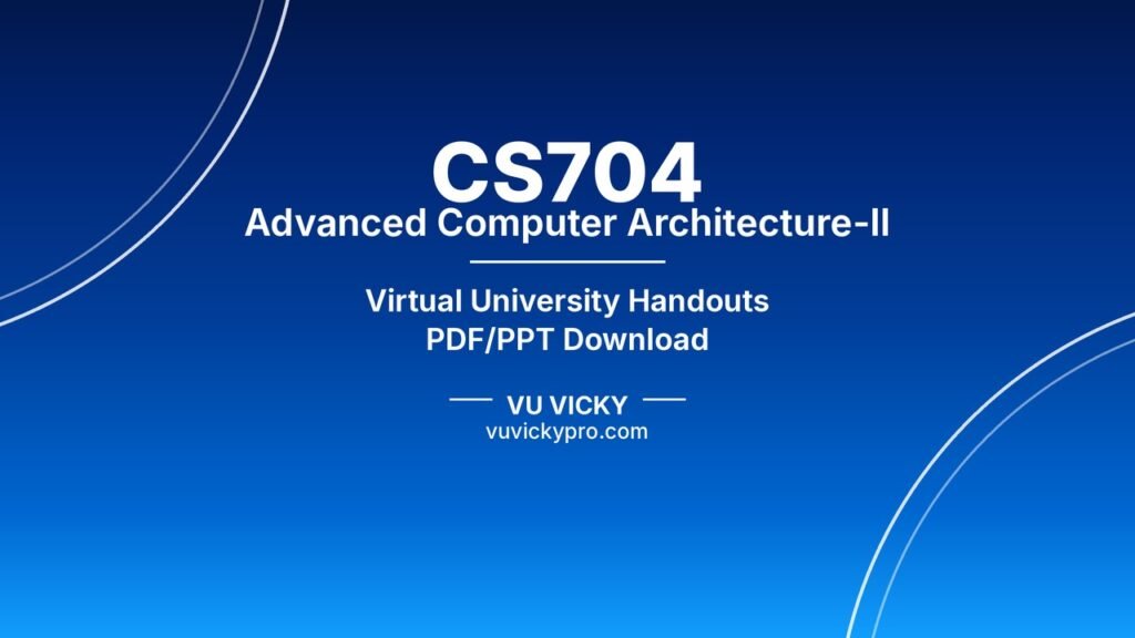 CS704 Advanced Computer Architecture-II Handouts