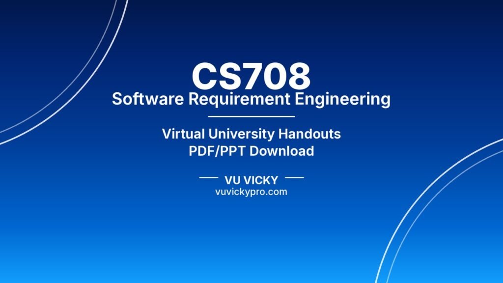 CS708 Software Requirement Engineering Handouts