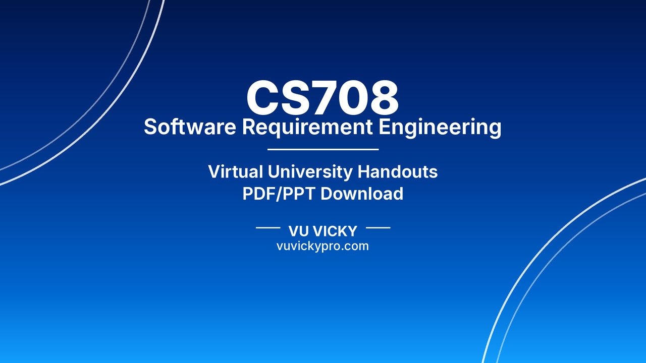 CS708 Software Requirement Engineering Handouts