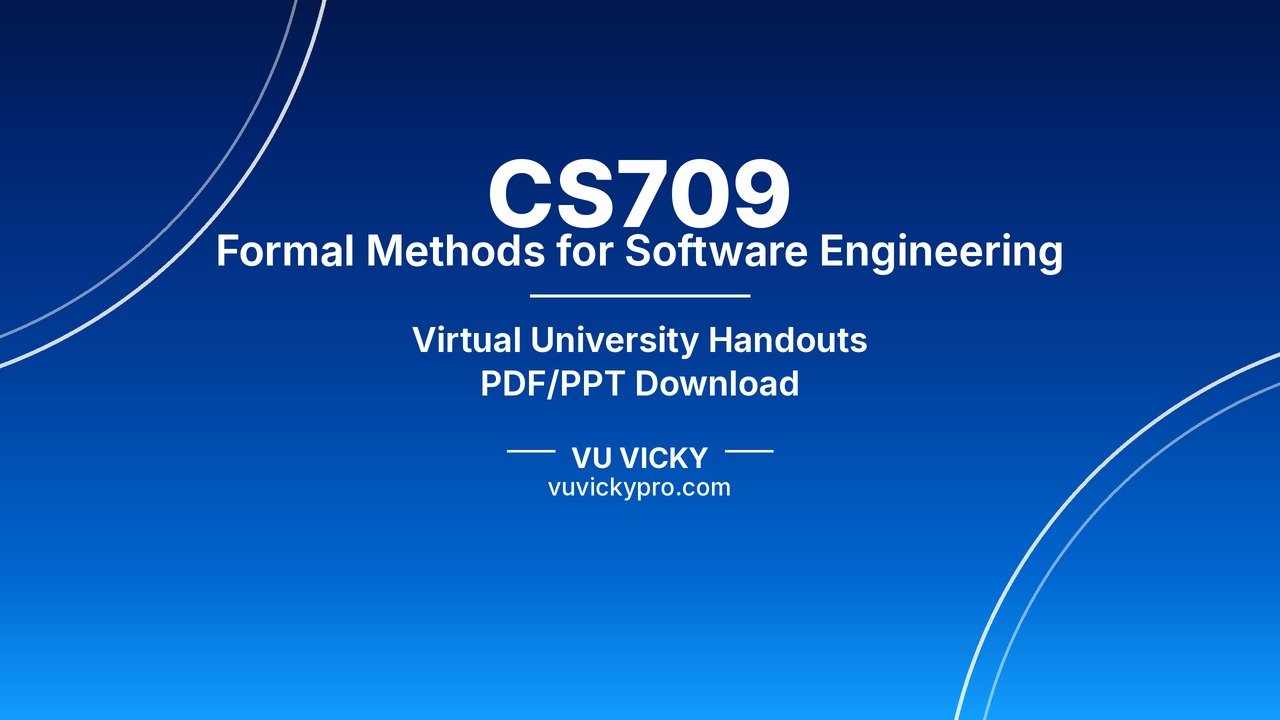 CS709 Formal Methods for Software Engineering Handouts