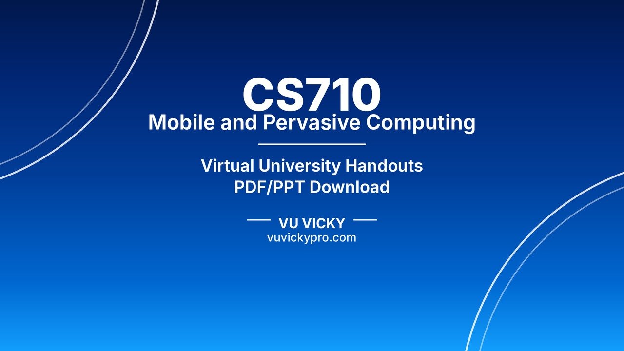 CS710 Mobile and Pervasive Computing Handouts