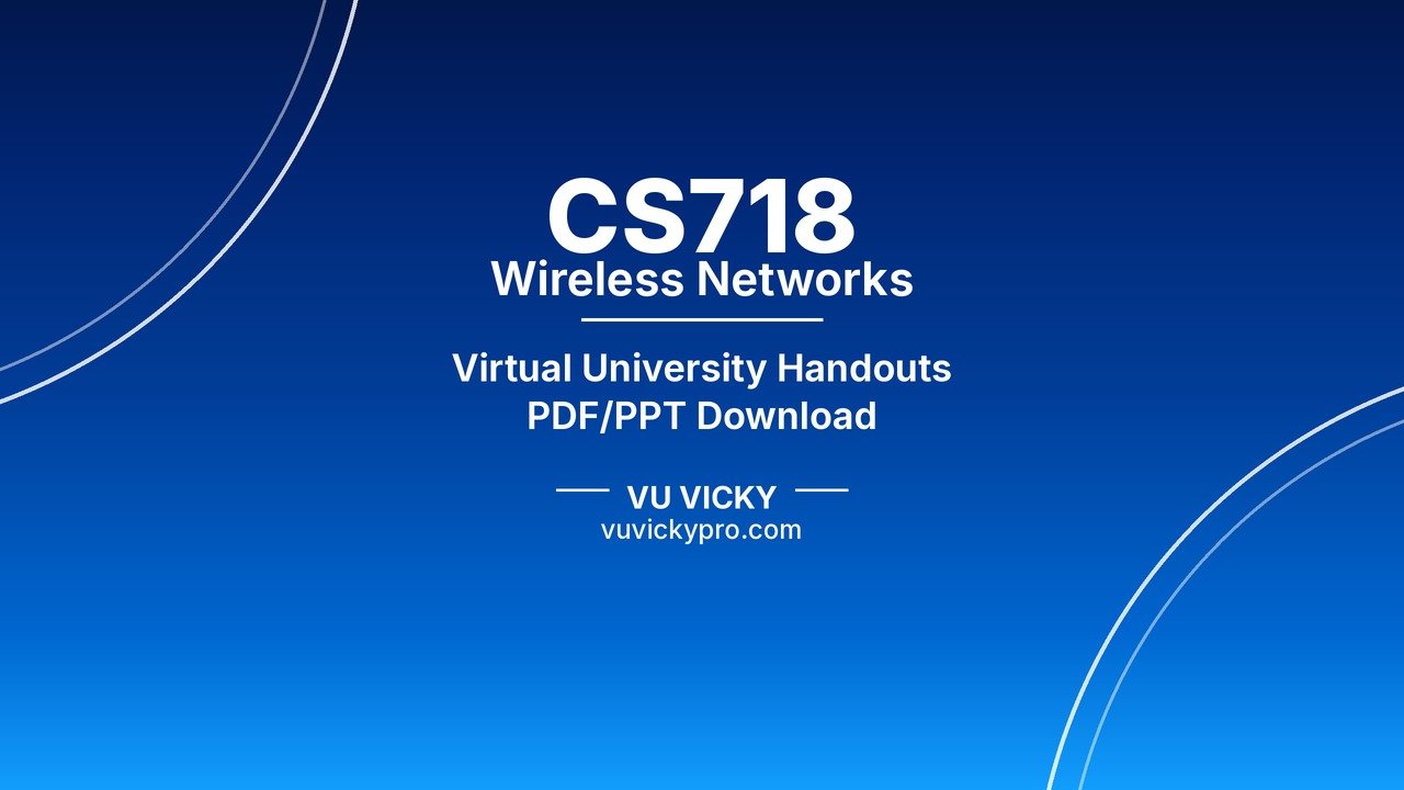 CS718 Wireless Networks Handouts