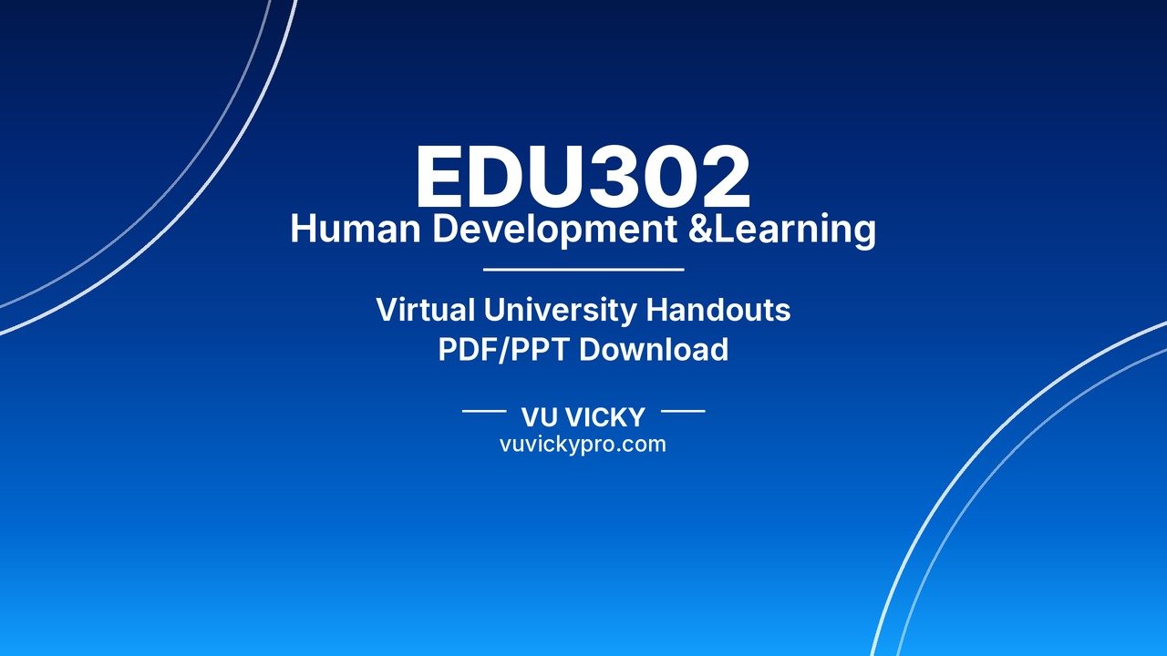 EDU302 Human Development &Learning Handouts