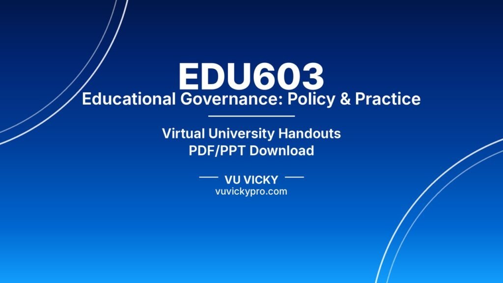 EDU603 Educational Governance: Policy & Practice Handouts